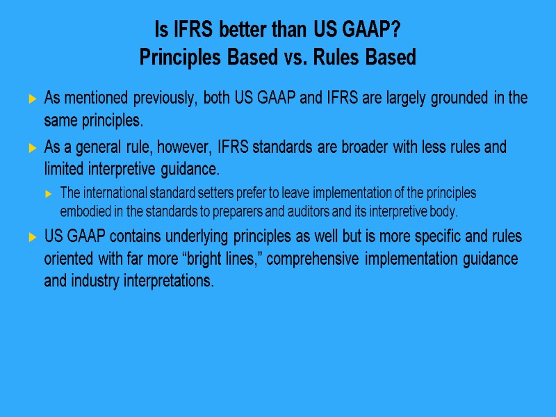 Is IFRS better than US GAAP? Principles Based vs. Rules Based As mentioned previously,